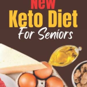 New Keto Diet For Seniors: A Complete Guide on Weight Loss and Hormone Balancing on the Ketogenic Diet for Older Adults Over 50 and 60. Includes ... Meal Plan, and a Detailed Grocery List.