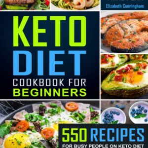 Keto Diet Cookbook For Beginners: 550 Recipes For Busy People on Keto Diet (Keto Recipes for Beginners)
